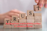 Building Trust and Credibility in Your E-commerce Brand