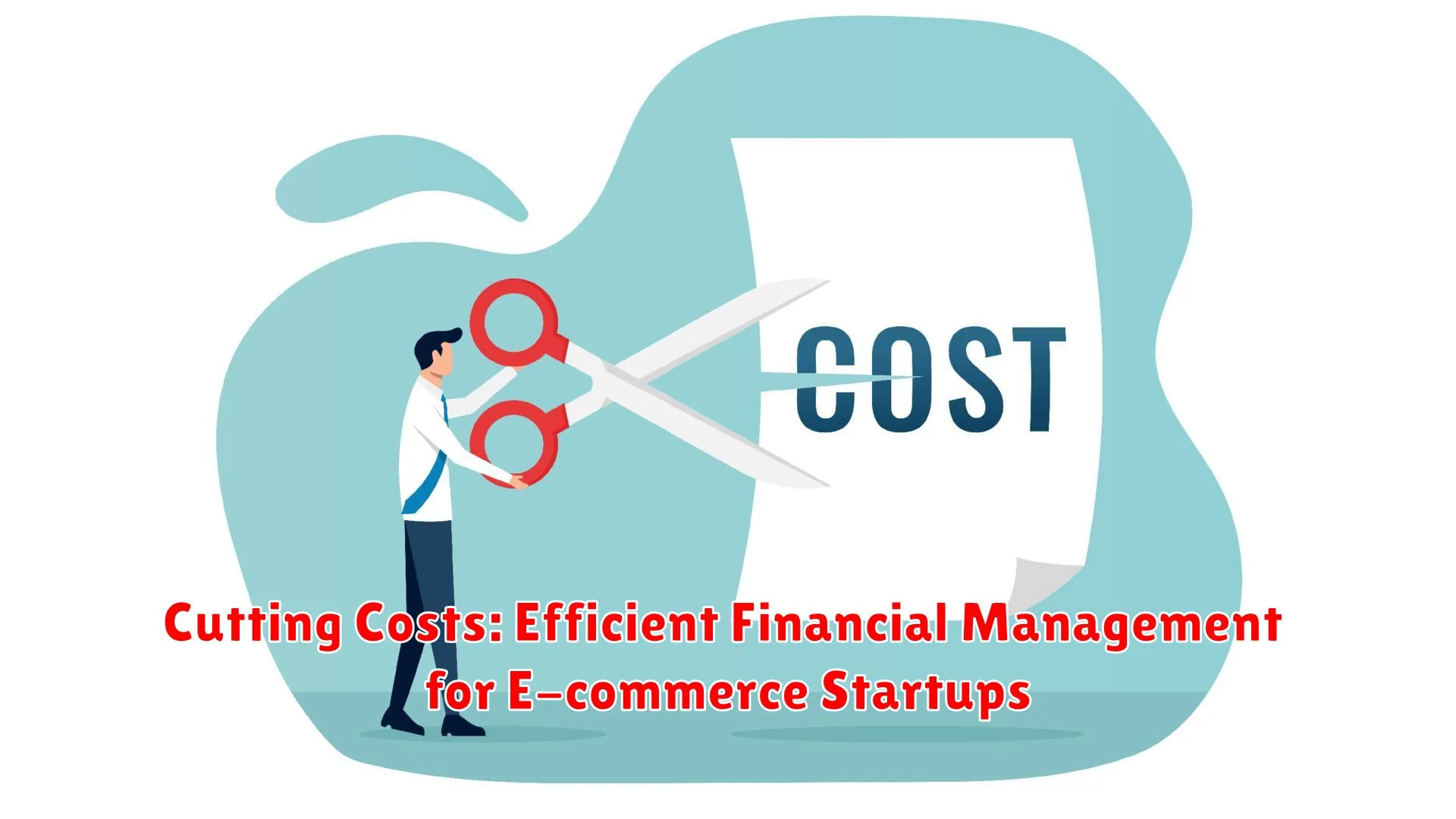 Cutting Costs: Efficient Financial Management for E-commerce Startups