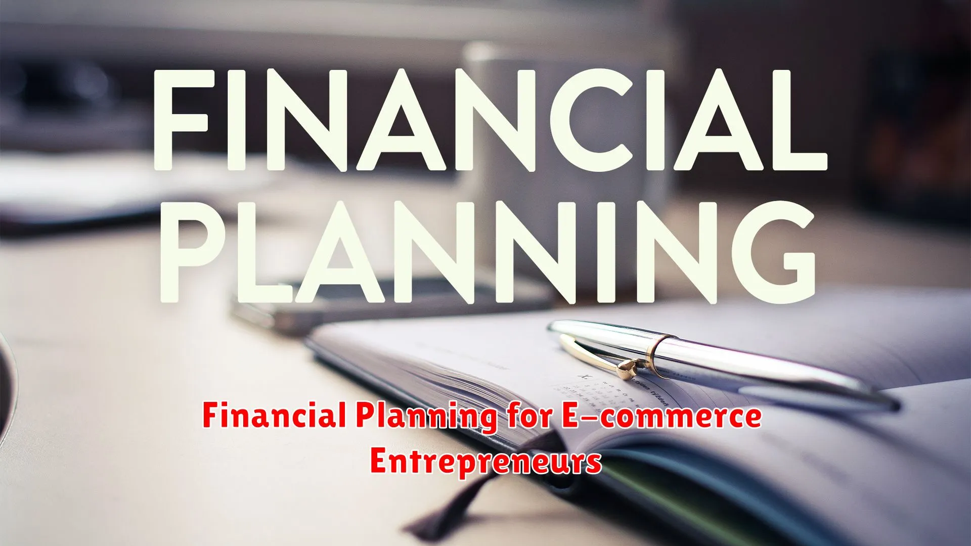 Financial Planning for E-commerce Entrepreneurs