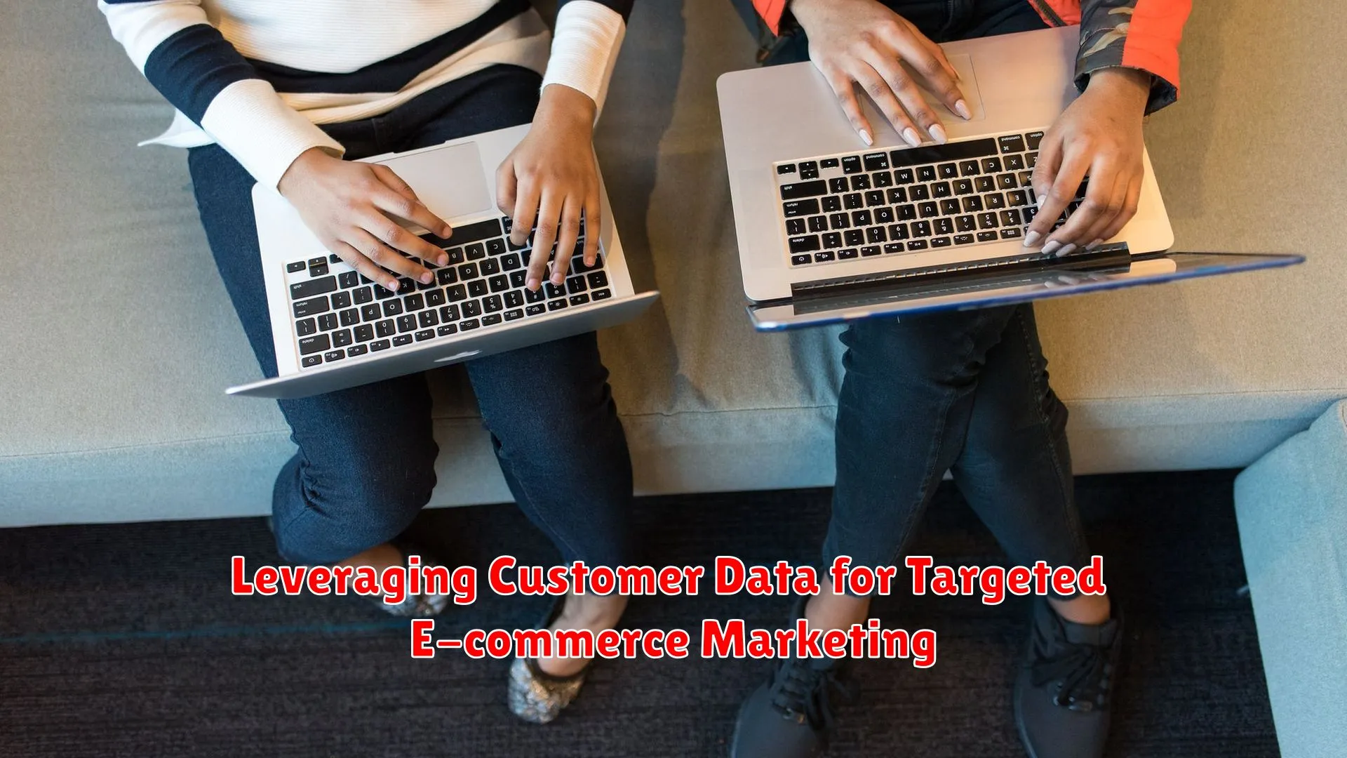 Leveraging Customer Data for Targeted E-commerce Marketing