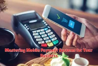 Mastering Mobile Payment Systems for Your Business