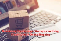 Maximizing Your Savings: Strategies for Using Credit Cards in Online Shopping