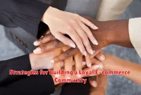 Strategies for Building a Loyal E-commerce Community