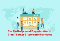 The Challenges and Opportunities of Cross-border E-commerce Payments