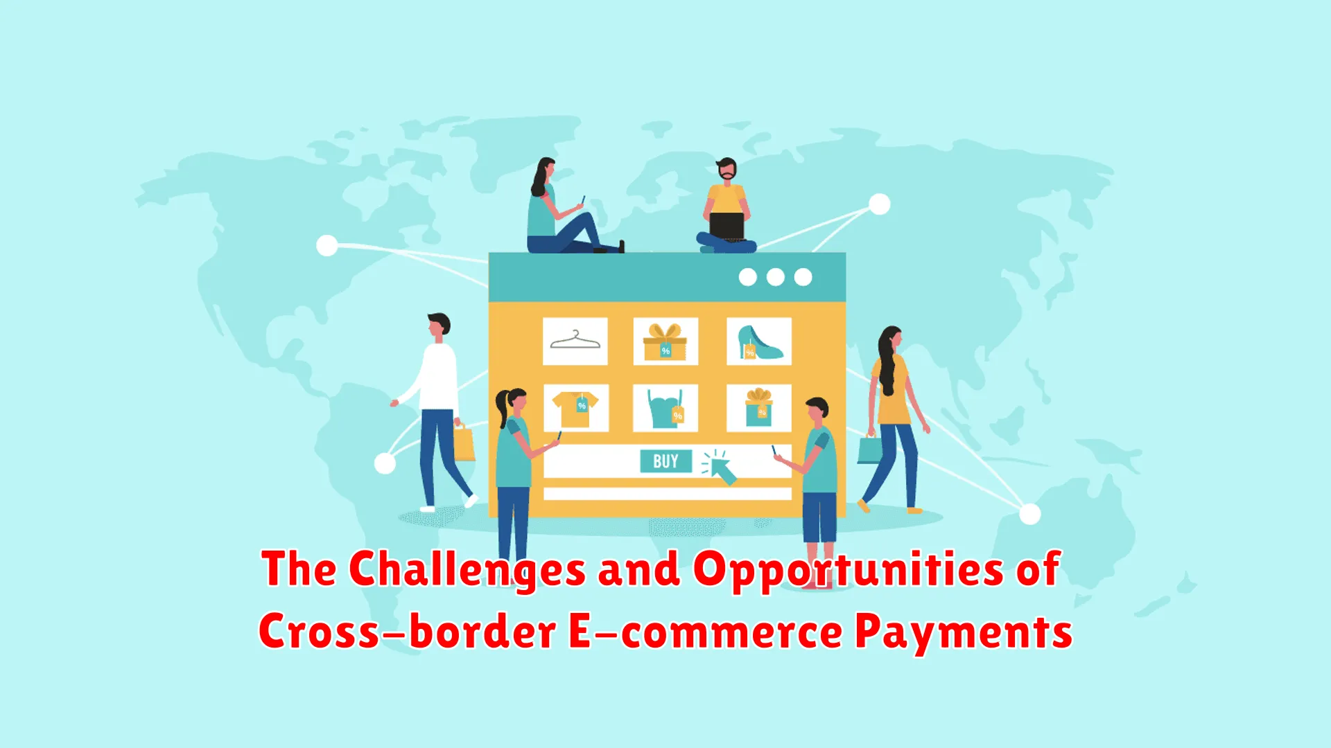 The Challenges and Opportunities of Cross-border E-commerce Payments